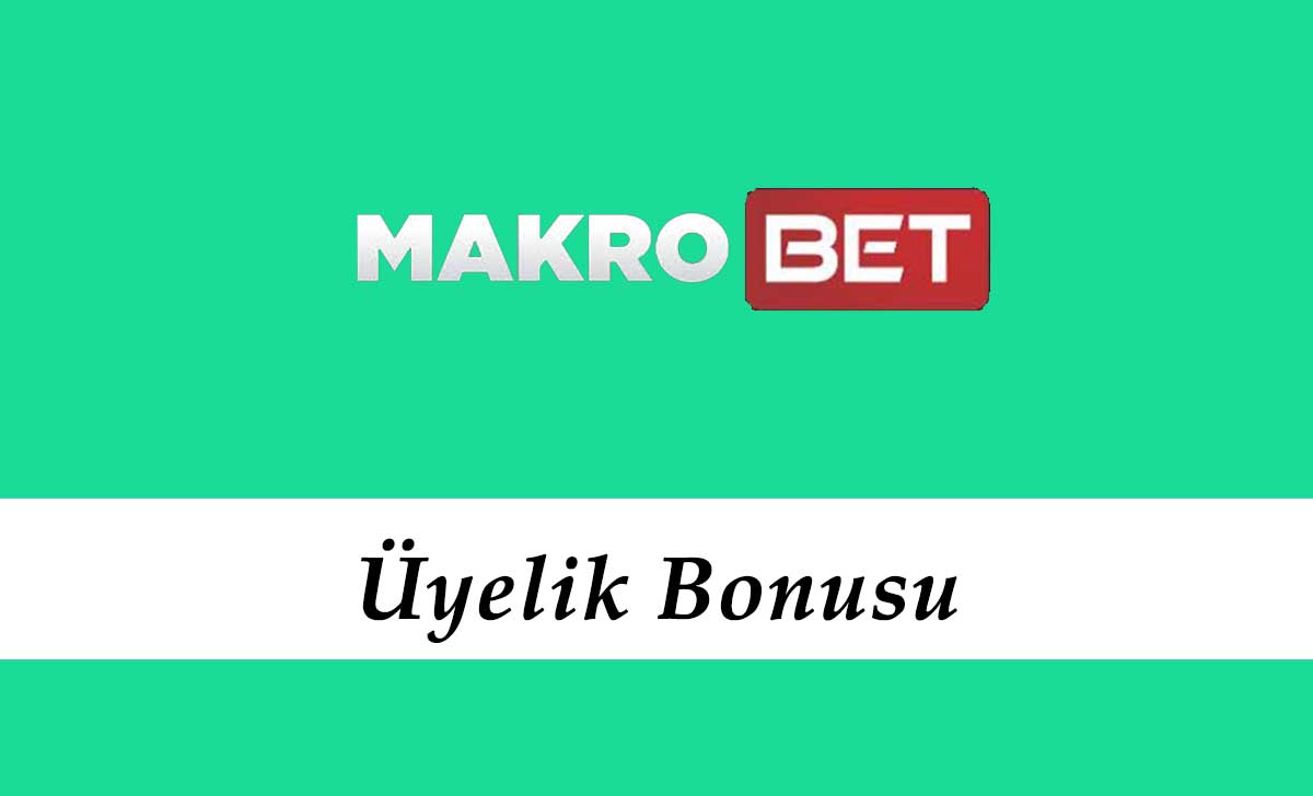 Makrobet Üyelik Bonusu