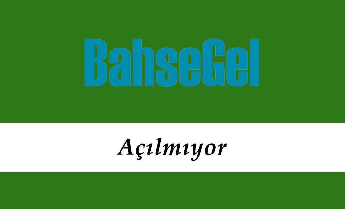 Bahsegel Açılmıyor