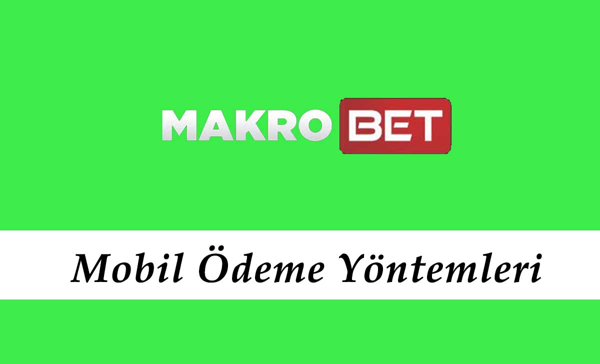 Makrobet Mobil Ödeme Yöntemleri