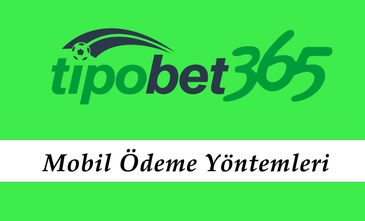 Tipobet Mobil Ödeme Yöntemleri