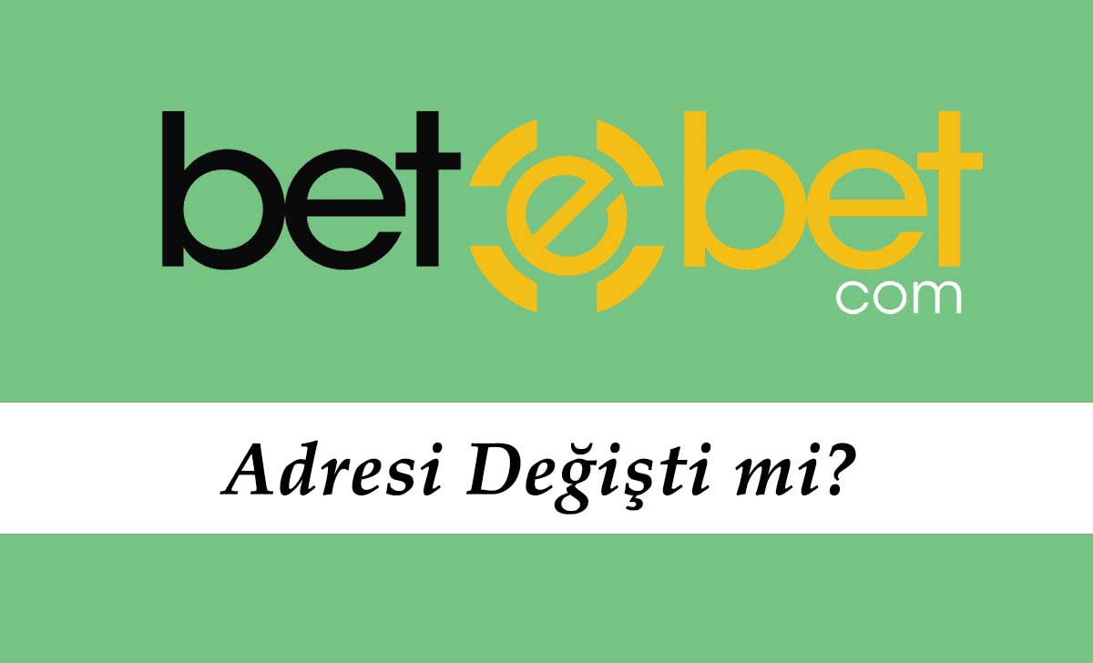 Betebet Adresi Değişti mi?