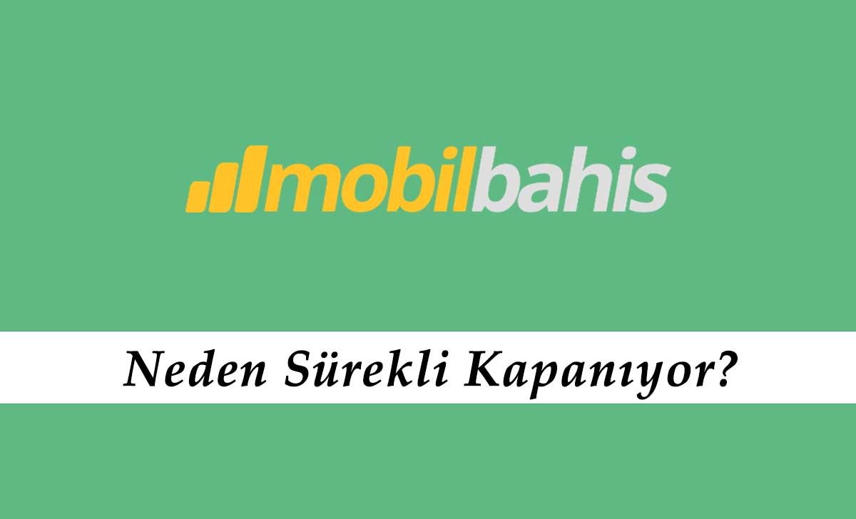 Mobilbahis Neden Sürekli Kapanıyor?