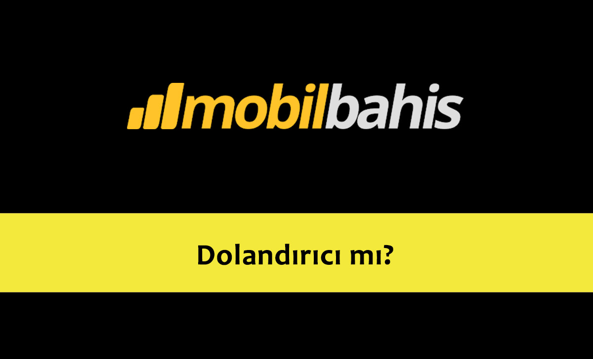 Mobilbahis Dolandırıcı mı?