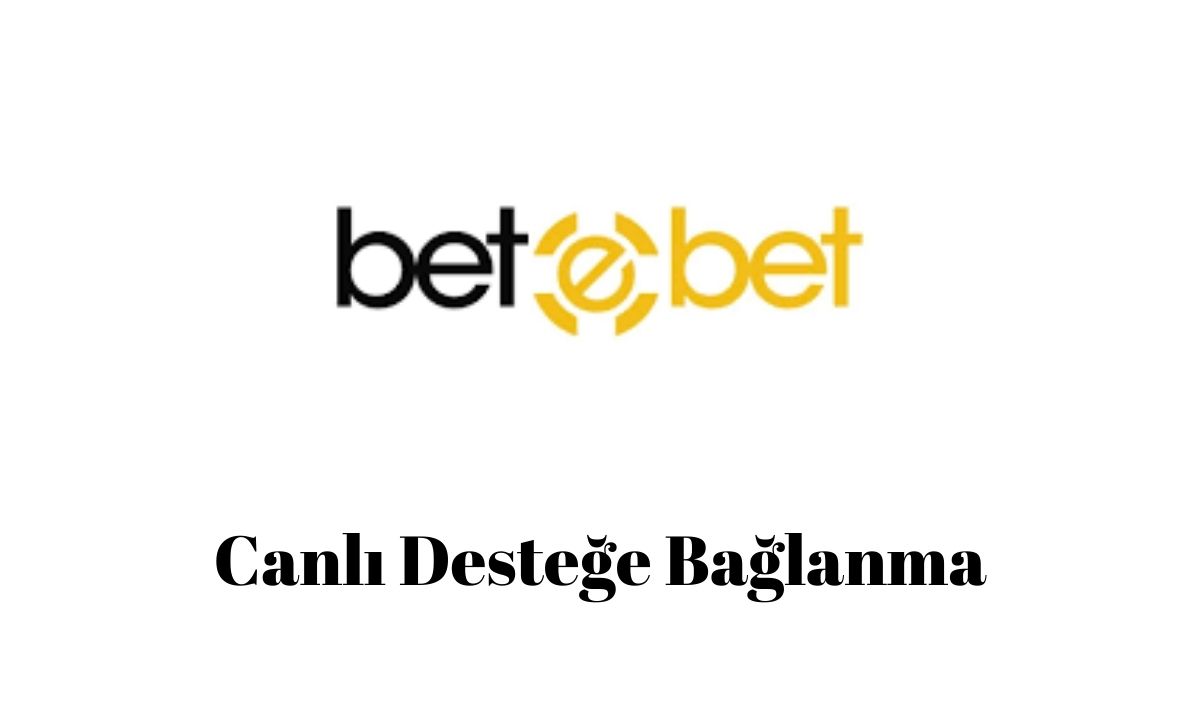 Betebet Canlı Desteğe Bağlanma