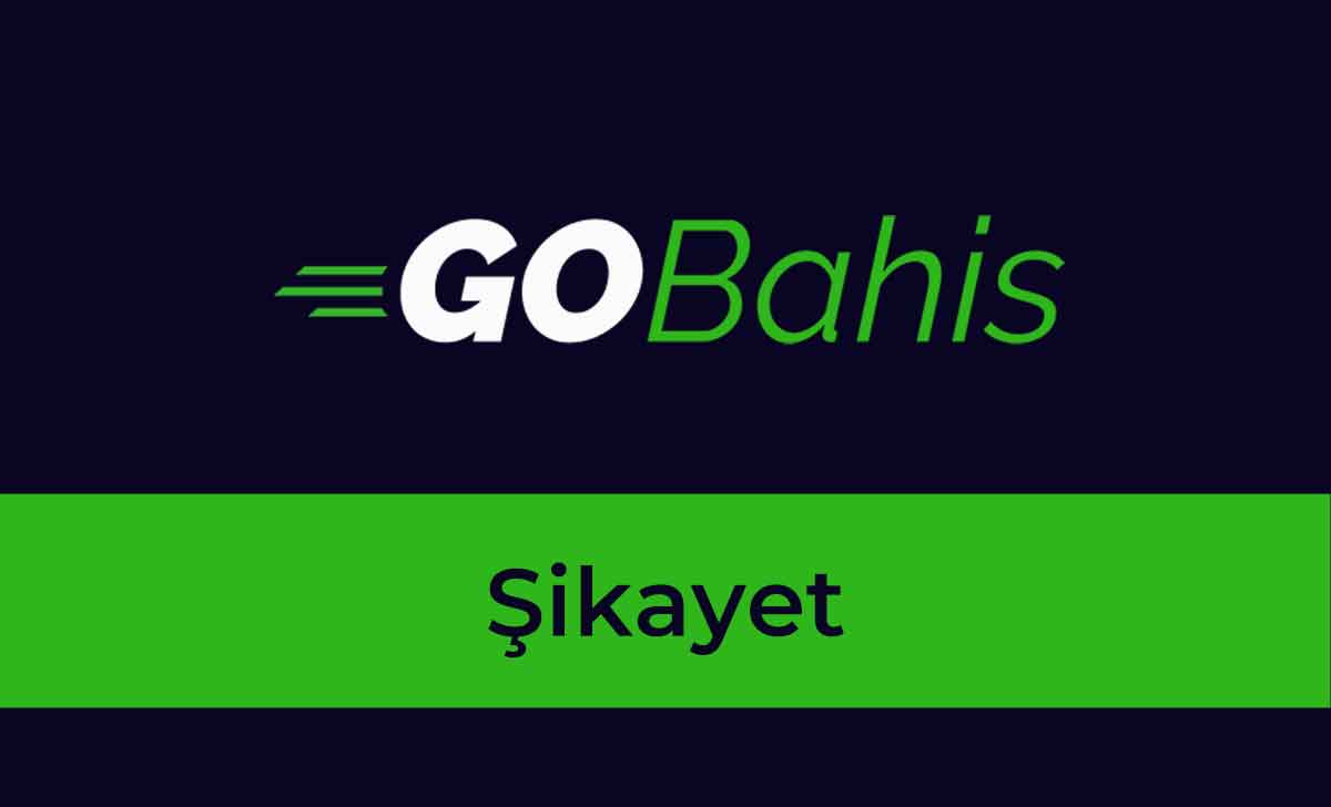 Gobahis Şikayet