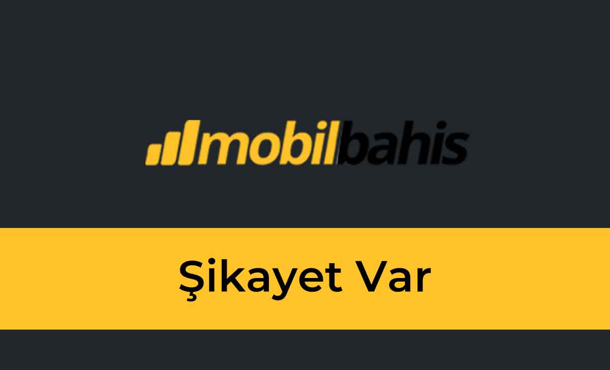 Mobilbahis Şikayet Var