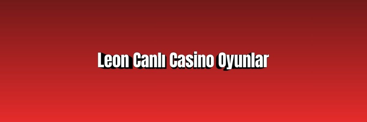 Leon Canlı Casino Oyunlar